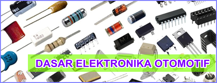 Pengertian dan Komponen Dasar Elektronika Otomotif